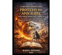 O MUNDO DIANTE PROFECIAS DO APOCALIPSE: Verdades biblicas e realidades politicas contemporaneas
