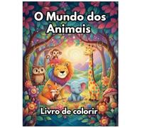 O Mundo dos Animais: Colorindo Amigos do Mundo Animal