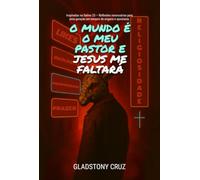 O MUNDO É O MEU PASTOR E JESUS ME FALTARÁ