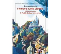 O mundo e outras vésperas. Colaboracións en El Pueblo Gallego (1932-1936): 15 (Biblioteca Álvaro Cunqueiro)