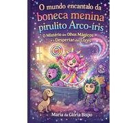 O mundo encantado da boneca menina pirulito Arco iris: O Mistério dos Olhos Mágicos e o Despertar das Core