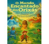 O Mundo Encantado dos Orixás: Mitos da Criação para crianças