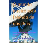 O mundo inteiro está falando de nós dois: Livro-diário de Bordo do Ano de 2008