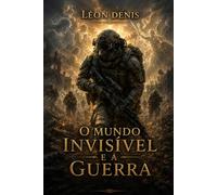 O MUNDO INVISÍVEL E A GUERRA