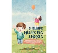 O Mundo Mágico das Emoções: Uma aventura encantadora para descobrir os segredos do coração