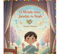 O Mundo pelas Janelas de Noah - Um convite para olhar a vida com mais calma, curiosidade e amor.
