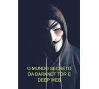 O Mundo Secreto Da Darknet Tor E Deep Web (ebook)