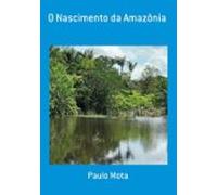 O Nascimento Da Amazônia (ebook)