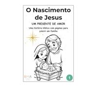 O Nascimento de Jesus: Um Presente de Amor: Uma história bíblica com páginas para colorir em família (Volume 1) (Coleção BMA Studio Kids)
