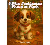 O Natal Perfeitamente Terrível de Pippin: Uma História de Natal Divertida Sobre um Cachorrinho Travesso