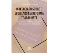 O Negociado Sobre O Legislado E A Reforma Trabalhista (ebook)