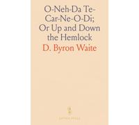 O-Neh-Da Te-Car-Ne-O-Di; Or Up and Down the Hemlock: Including History, Commerce, Accidents, Incidents, Guide, Etc