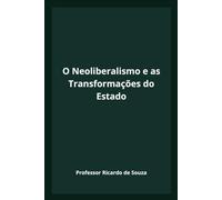 O Neoliberalismo e as Transformações do Estado: Economia