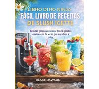 O NINJA FÁCIL LIVRO DE RECEITAS DE SLUSH: Bebidas geladas caseiras, doces gelados e refrescos de verão que agradam a todos.