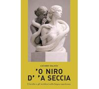 ’O niro d’'a seccia. L’invidia e gli invidiosi nella lingua napoletana (Napoli. Hic et nunc, et tunc)