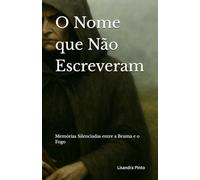 O Nome que Não Escreveram: Memórias Silenciadas entre a Bruma e o Fogo