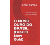 O NOVO OURO DO BRASIL (Brazil's New Gold): E O VELHO MASSACRE AOS POVOS INDÍGENAS (the rare-earth elements and the Eternal Cycle of Extraction in Brazil)
