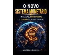 O NOVO SISTEMA MONETÁRIO: INFLAÇÃO, EURO DIGITAL E O FUTURO DO NOSSO DINHEIRO