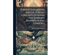 O Novo Testamento Isto He, O Novo Concerto Di Nosso Fiel Senhor E Redemptor Jesu Christo...