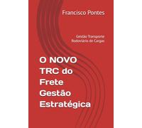 O NOVO TRC do Frete Gestão Estratégica: Gestão Transporte Rodoviário de Cargas