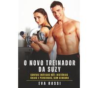 O Novo Treinador da Suzy: Contos Eróticos Hot: Histórias Sujas e Perversas, sem Censura