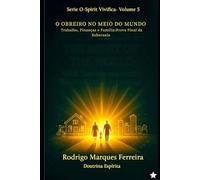 O OBREIRO NO MEIO DO MUNDO: TRABALHO,FINANÇAS,FAMILIA: PROVA FINAL DA SOBERANIA (O Resgate é o Amor)