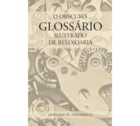 O Obscuro Glossário Ilustrado de Relojoaria