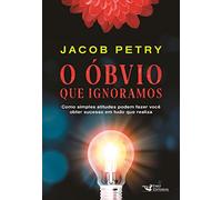 O Obvio Que Ignoramos - Como simples atitudes podem fazer voce obter sucesso em tudo que realiza (Em Portugues do Brasil)
