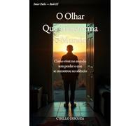 O Olhar Que Transforma o Mundo: Como viver no mundo sem perder o que se encontrou no silêncio (Caminhos Interiores)