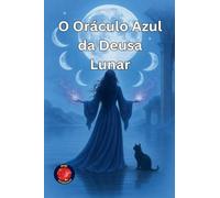O Oráculo Azul da Deusa Lunar (OS Livros Do Círculo Secreto)
