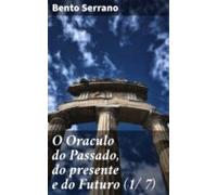 O Oraculo Do Passado Do Presente E Do Futuro (1/ 7) (ebook)