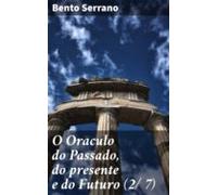 O Oraculo Do Passado Do Presente E Do Futuro (2/ 7) (ebook)