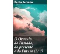 O Oraculo Do Passado Do Presente E Do Futuro (5/ 7) (ebook)
