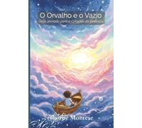 O Orvalho e o Vazio: Uma Jornada para o Coração da Essência: 1