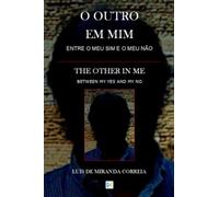 O OUTRO EM MIM/THE OTHER IN ME - Entre o meu sim e o meu não/Between my yes and my no