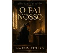 O PAI NOSSO: OBRAS CLÁSSICAS DA REFORMA
