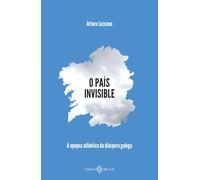 O país invisible: A epopea atlántica da diáspora galega (NARRATIVA)