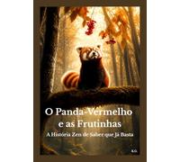 O Panda-Vermelho e as Frutinhas: A História Zen de Saber que Já Basta