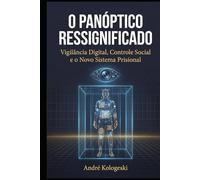 O Panóptico Ressignificado: Vigilância Digital, Controle Social e o Novo Sistema Prisional