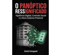 O Panóptico Ressignificado: Vigilância Digital, Controle Social e o Novo Sistema Prisional