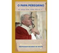 O Papa Peregrino: 20 Anos Sem João Paulo II