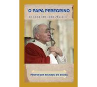 O Papa Peregrino: 20 Anos Sem João Paulo II