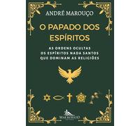 O Papado dos Espíritos: As Ordens Ocultas: Os Espíritos Nada Santos que Dominam as Religiões