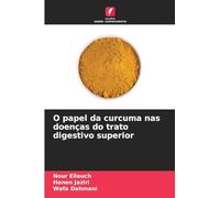 O papel da curcuma nas doenças do trato digestivo superior