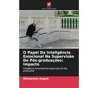 O Papel Da Inteligência Emocional Na Supervisão De Pós-graduações: Impacto: Inteligência Emocional Na Supervisão De Pós-graduações