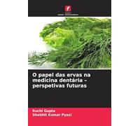 O papel das ervas na medicina dentária - perspetivas futuras