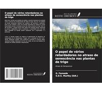 O papel de vários retardadores no atraso de senescência nas plantas de trigo: Atraso do Senescence