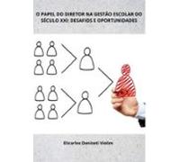 O Papel Do Diretor Na Gestão Escolar Do Século Xxi (ebook)