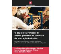 O papel do professor do ensino primário no contexto da educação inclusiva: Estratégia metodológica para mudar as atitudes dos professores em relação às Necessidades Educativas Especiais