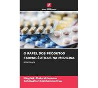 O PAPEL DOS PRODUTOS FARMACÊUTICOS NA MEDICINA: MONOGRAFIA